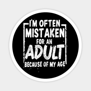 Sarcastic Phrases- I'm Often Mistaken For An Adult Because Of My Age Magnet